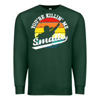 Sports Green youre killing me smalls Premium Sweatshirt - linhVisuals