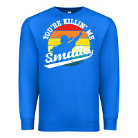 True Royal youre killing me smalls Premium Sweatshirt - linhVisuals