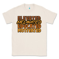 Natural Elevated melanated educated motivated Classic Tee - HowdyJamesFarm