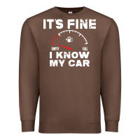 Empty Gas Gauge It’s Fine I Know My Car Low Fuel Joke Premium Sweatshirt | Teevron