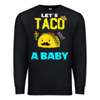 Black lets taco bout a baby may,5th cinco de mayo mexican party t shirt Premium Sweatshirt - linhVisuals