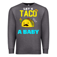 Lets Taco Bout A Baby May,5th Cinco De Mayo Mexican Party T Shirt Premium Sweatshirt | Teevron