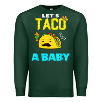 Sports Green lets taco bout a baby may,5th cinco de mayo mexican party t shirt Premium Sweatshirt - linhVisuals