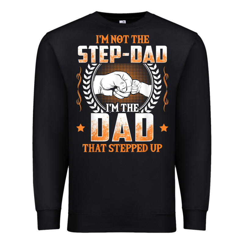 Mens I'm Not The Step Dad I'm The Dad That Stepped Up Father Gift T Sh Premium Sweatshirt by linhVisuals | Teevron