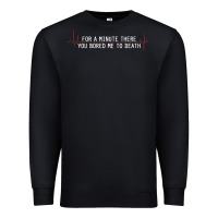 Black for a minute there you bored me to death Premium Sweatshirt - linhVisuals