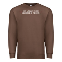 Chestnut for a minute there you bored me to death Premium Sweatshirt - linhVisuals
