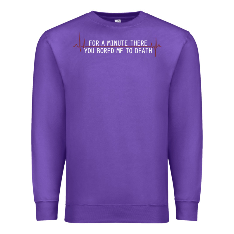 For A Minute There You Bored Me To Death Premium Sweatshirt by linhVisuals | Teevron