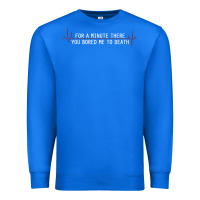 True Royal for a minute there you bored me to death Premium Sweatshirt - linhVisuals