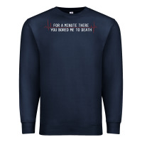 Navy for a minute there you bored me to death Premium Sweatshirt - linhVisuals