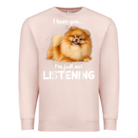 Pale Pink pomeranian i hear you not listening t shirt Premium Sweatshirt - linhVisuals