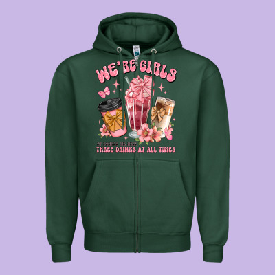 Were Girls Of Course We Need Three Drinks At All T Zipper Hoodie Designed By Jahusdesignshop