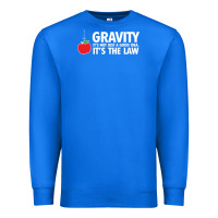 Gravity, It's Not Just A Good Idea Premium Sweatshirt | Teevron
