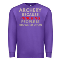 Archery Because Punching People Is Frowned Upon Premium Sweatshirt | Teevron
