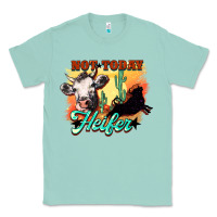 Seafoam Not today Heifer Classic Tee - HowdyJamesFarm