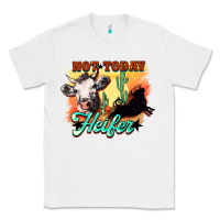 White Not today Heifer Classic Tee - HowdyJamesFarm