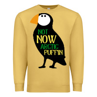 Not Now Arctic Puffin! ,  Not Now Arctic Puffin Premium Sweatshirt | Teevron