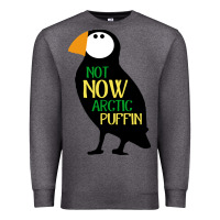 Charcoal Heather not now arctic puffin! ,  not now arctic puffin Premium Sweatshirt - linhVisuals