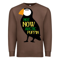Chestnut not now arctic puffin! ,  not now arctic puffin Premium Sweatshirt - linhVisuals