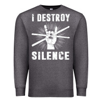 I Destroy Silence Drum Set Drummer Gift Premium Sweatshirt | Teevron