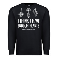 I Think I Have Enough Plants Premium Sweatshirt | Teevron