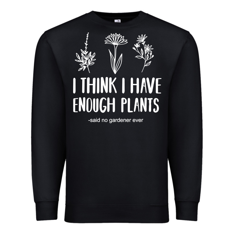 I Think I Have Enough Plants Premium Sweatshirt by linhVisuals | Teevron