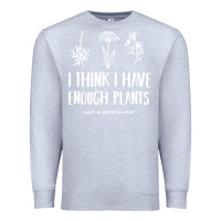 Heather Grey i think i have enough plants Premium Sweatshirt - linhVisuals