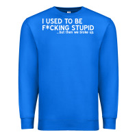 True Royal i used to be f cking stupid Premium Sweatshirt - linhVisuals