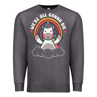 Charcoal Heather we're all gonna die funny cute unicorn Premium Sweatshirt - linhVisuals