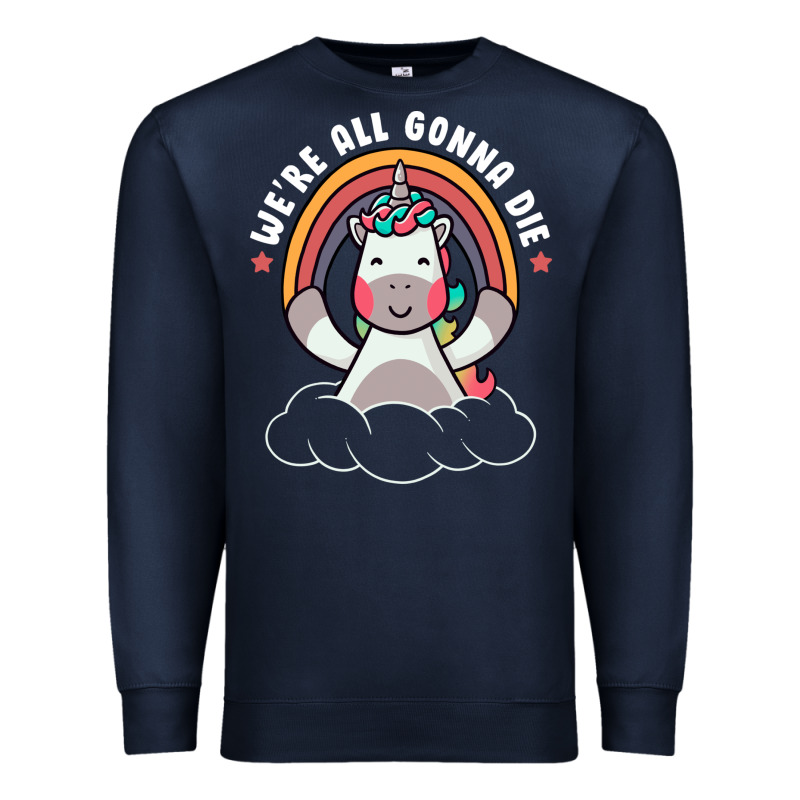 We're All Gonna Die Funny Cute Unicorn Premium Sweatshirt by linhVisuals | Teevron