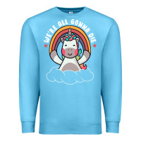 Ocean Blue we're all gonna die funny cute unicorn Premium Sweatshirt - linhVisuals