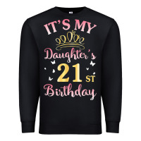 Black it's my daughter's 21st birthday happy to her mommy daddy t shirt Premium Sweatshirt - linhVisuals