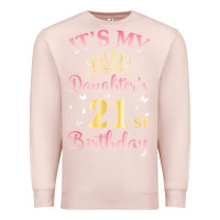 Pale Pink it's my daughter's 21st birthday happy to her mommy daddy t shirt Premium Sweatshirt - linhVisuals