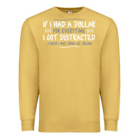Antique Gold if i had a dollar for everytime i got distracted Premium Sweatshirt - linhVisuals