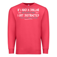 Cardinal if i had a dollar for everytime i got distracted Premium Sweatshirt - linhVisuals