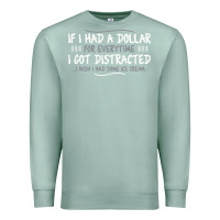 Seafoam if i had a dollar for everytime i got distracted Premium Sweatshirt - linhVisuals
