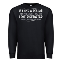 Black if i had a dollar for everytime i got distracted Premium Sweatshirt - linhVisuals
