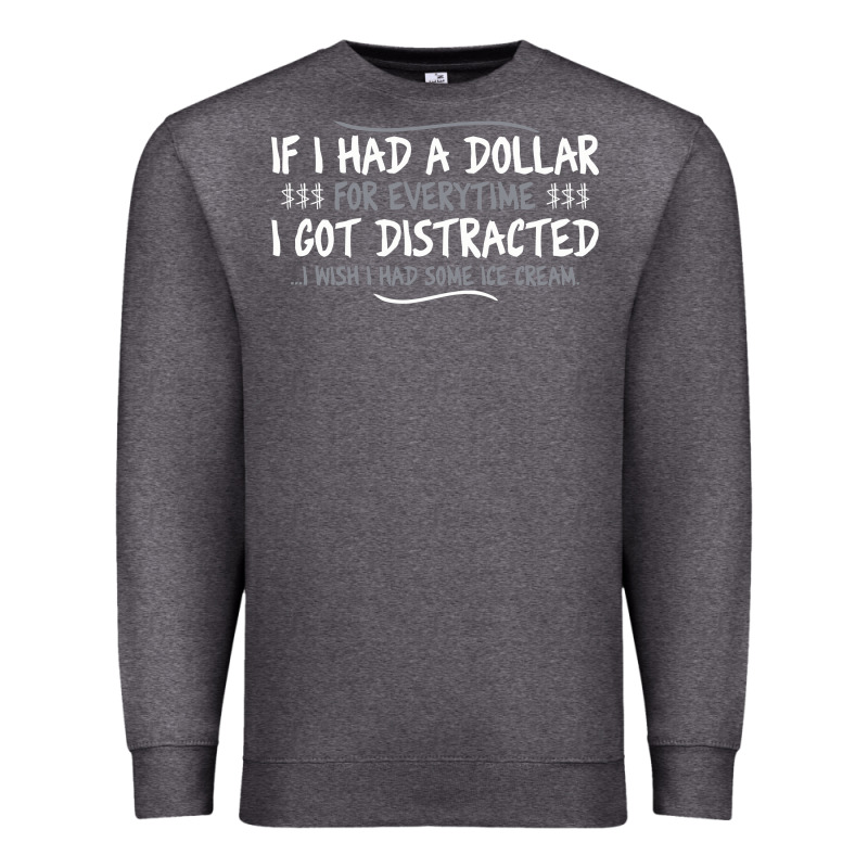 If I Had A Dollar For Everytime I Got Distracted Premium Sweatshirt by linhVisuals | Teevron