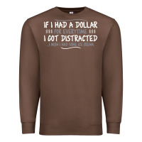 Chestnut if i had a dollar for everytime i got distracted Premium Sweatshirt - linhVisuals