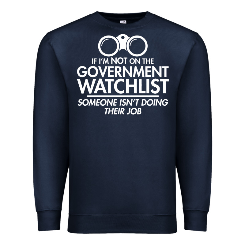 If I'm Not On The Government Watchlist Premium Sweatshirt by linhVisuals | Teevron