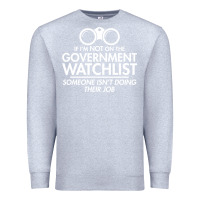 Heather Grey if i'm not on the government watchlist Premium Sweatshirt - linhVisuals