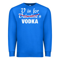 True Royal is for vodka valentine's day Premium Sweatshirt - linhVisuals