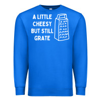 True Royal Cheesy But Still Grate Funny Pun Premium Sweatshirt - linhVisuals