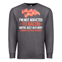 Charcoal Heather bacon apparel t  shirt i'm not addicted to bacon we were just in a com Premium Sweatshirt - linhVisuals