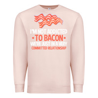 Pale Pink bacon apparel t  shirt i'm not addicted to bacon we were just in a com Premium Sweatshirt - linhVisuals