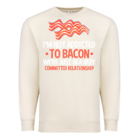 Sandshell bacon apparel t  shirt i'm not addicted to bacon we were just in a com Premium Sweatshirt - linhVisuals