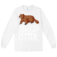 White this is my significant otter Long Sleeve Tee - Bettercallsaul