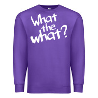 What The What Premium Sweatshirt | Teevron