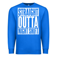 Straight Outta Night Shift Premium Sweatshirt | Teevron