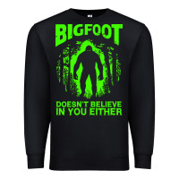 Black bigfoot believer t  shirt bigfoot doesnt believe in you either t  shir Premium Sweatshirt - linhVisuals