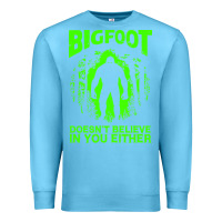 Ocean Blue bigfoot believer t  shirt bigfoot doesnt believe in you either t  shir Premium Sweatshirt - linhVisuals